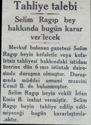 Tahliye talebi Selim Ragıp bey hakkında bugün karar verilecek Mevkuf bulunan gazeteci Selim Ragıp beyin kefaletle veya...