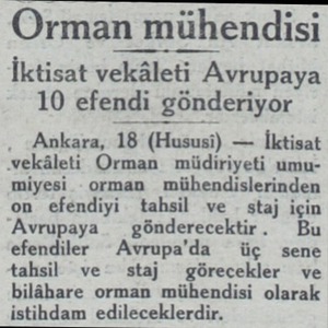  Orman mühendisi İktisat vekâleti Avrupaya 10 efendi gönderiyor Ankara, 18 (Hususi) — İktisat »ekâleti Orman müdiriyeti umu