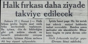  Ankara 22 ( Hususi ) — Halk fırkası ğgrubu bugün saat onda fırka — merkezinde — toplanıyor. Bu içtima, dün de bildirdiğim...