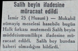  Salih beyin ifadesine müracaat edildi İzmir 25 (Hususi) — Mukabil nümayiş meselesi hasebile bugün Halk fırkası mutemedi Salih