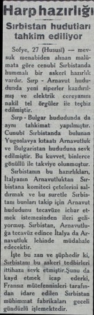  Sirbistan hudutları tahkim ediliyor Sofye, 27 (Hususi) — mevsuk menabiden alınan malümata göre cenubi Sırbistanda hummalı bir