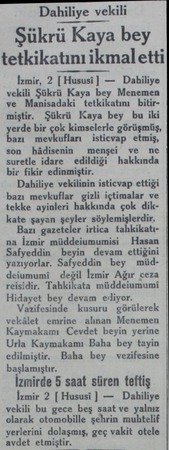  Dahiliye vekili Şükrü Kaya bey tetkikatını ikmaletti İzmir, 2 (Hususi) — Dahiliye vekili Şükrü Kaya bey Menemen ve Manisadaki