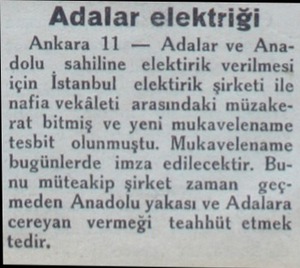  Adalar elektriği Ankara 11 — Adalar ve Anadolu sahiline elektirik verilmesi için İstanbul elektirik şirketi ile nafia...