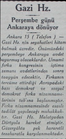  Gazi Hz. Perşembe günü Ankaraya dönüyor Ankara 15 ( Telefon ) — Gazi Hz. nin seyahatleri hitam bulmak üzredir. Önümüzdeki...