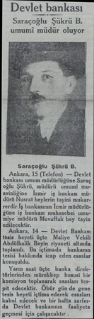  Devlet bankası Saraçoğlu Şükrü B. umumi müdür oluyor Saraçoğlu Şükrü B. Ankara, 15 (Telefon) — Devlet bankası umum...
