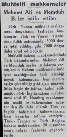  Muhtelit mahkemeler Mehmet Ali ve Memduh B. ler istifî ettiler Türk - Yunan mühtelit mahkemesi, dosyalarını tasfiyeye...