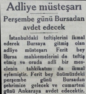  Adliye müsteşarı Perşembe günü Bursadan avdet edecek İstanbuldaki - teftişlerini ikmal ederek Bursaya — gitmiş olan adliye