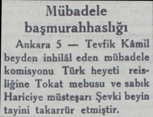 Mübadele başmurahhaslığı Ankara 5 — Tevfik Kâmil beyden inhilâl eden mübadele komisyonu Türk heyeti reisliğine Tokat mebusu