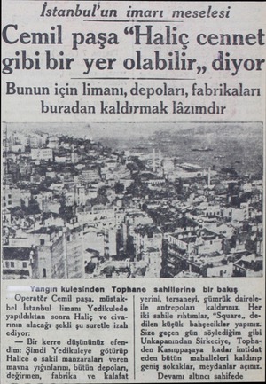  İstanbul'un imarı meselesi Cemil paşa “Haliç cennet gibi bir yer olabilir,, diyor Bunun için limanı, depoları, fabrikaları