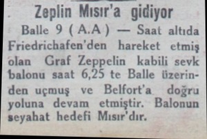  Zeplin Mısır a gidiyor Balle 9 (A.A) — Saat altıda Friedrichafen'den hareket etmiş olan Graf Zeppelin kabili sevk balonu saat