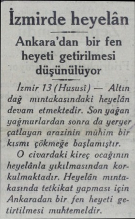  İzmirde heyelân Ankara'dan bir fen heyeti getirilmesi düşünülüyor İzmir 13 (Hususi) — Altin dağ mıntakasındaki heyelân devam