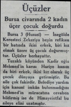  Üçüzler Bursa civarında 2 kadın üçer çocuk dogurdu Bursa 3 (Hususı) — İnegölde Keresteci Zekeriya beyin refikası bir batında