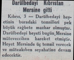  - Darülbedayı Kıbrıstan — Mersine gitti Kıbrıs, 3 — Darülbedayi heyetinin buradaki temsilleri pek büyük rağbete mazhar...