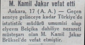  M. Kamil Jakar vefat etti Ankara, 17 (A. A.) — Geçen seneye gelinceye kadar Türkiye'de istatistik müdürü umumisi olup elyevm
