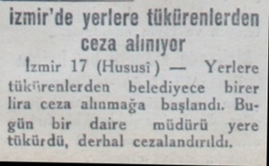  izmir'de yerlere tükürenlerden ceza alınıyor İzmir 17 (Hususi) —  Yerlere tükürenlerden belediyece birer lira ceza alınmağa