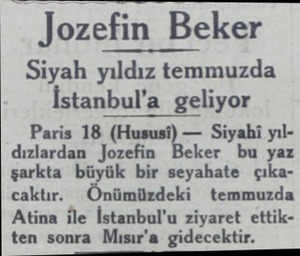  . Jozefin Beker Siyah yıldız temmuzda İstanbul'a geliyor Paris 18 (Hususi) — Siyahi yıldızlardan Jozefin ker bu yaz şarkta