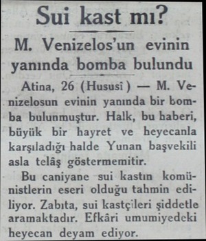  Sui kast mı? M. Venizelos'un evinin yanında bomba bulundu Atina, 26 (Hususi ) — M. Venizelosun evinin yanında bir bomba...
