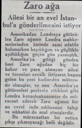  Zaro ağa Ailesi bir an evel İstanbul'a gönderilmesini istiyor Amerikadan Londraya götürülen Zaro ağanın Londra...