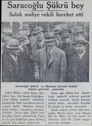  Sabık Maliye vekili Saraç oğlu Şükrü bey, dün hususi kâtipliğine tayin edilen muhtelit mübadele komisyonu Türk murahhası...