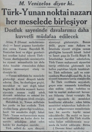  M. Venizelos diyor ki.. Türk-Yunan noktai nazarı — her meselede birleşiyor Dostluk sayesinde davalarımız daha kuvvetli...