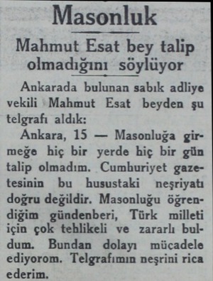  Masonluk Mahmut Esat bey talip olmadığını söylüyor Ankarada bulunan sabık adliye vekili 'Mahmut Esat beyden şu telgrafı...