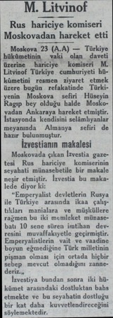  M. Litvinof Rus hariciye komiseri Moskovadan hareket etti Moskova 23 (A.A) —  Türkiye hnkomehna aki olan daveti üzerine —...