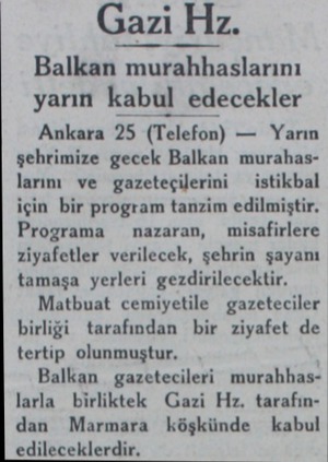  Gazi Hz. Balkan murahhaslarını yarın kabul edecekler Ankara 25 (Telefon) — Yarın şehrimize gecek Balkan murahaslarını ve...