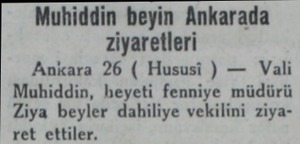  Muhiddin beyin Ankarada ziyaretleri Ankara 26 ( Hususi ) — Vali Muhiddin, beyeti fenniye müdürü Ziya beyler dahiliye vekilini