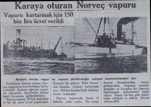  -— Karava oturan Norvec vapuru — -— Karaya oturan Norveç vapuru Vapuru kurtarmak için 150. bin lira ücret verildi Karaya...