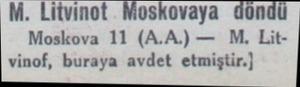  M. Litvinot Moskovaya döndü Moskova 11 (A.A.) — M. Litvinof, buraya avdet etmiştir.)...