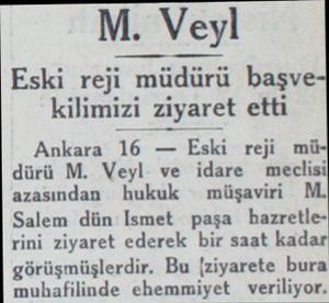  Eski reji müdürü başve kilimizi ziyaret etti Ankara 16 — Eski reji mi dürü M. Veyl ve idare meclisi azasından hukuk —...