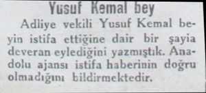  Adliye vekili Yusuf Kemal be yin istifa ettiğine dair bir şayia deveran eylediğini yazmıştık. Anadolu ajansı istifa haberinin