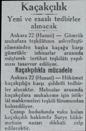  Kaçakçılık Yeni ve esaslı tedbirler alınacak Ankara 22 (Hususi) — Gümrük muhafaza teşkilâtının askerileştirilmesinden başka