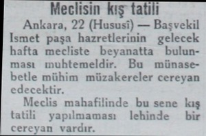  Meclisin kış tatili Ankara, 22 (Hususi) — Başvekil Ismet paşa hazretlerinin gelecek hafta mecliste beyanatta bulunması...
