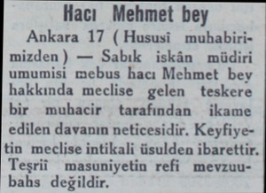  Hacı Mehmet bey Ankara 17 ( Hususi muhabirimizden) — Sabık iskân müdiri umumisi mebus hacı Mehmet bey hakkında meclise gelen