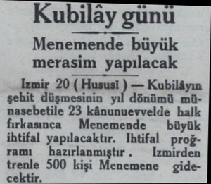  Kubilây günu Menemende büyük merasim yapılacak İzmir 20 ( Hususi ) — Kubilâyın şehit düşmesinin yıl dönümü münasebetile 23