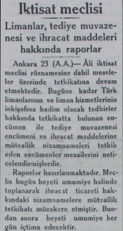  Iktisat meclisi Limanlar, tediye muvazenesi ve ihracat maddeleri hakkında raporlar Ankara 23 ( (A. A)— Âli iktisat meclisi