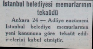  İstanbul belediyesi memurlarının tekaldü Ankara 24 — Adliye encümeni Estanbul -belediye memurlarının yeni kanununa göre...