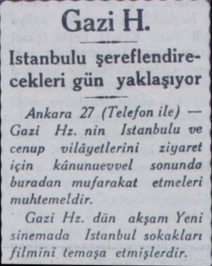 Istanbulu şereflendirecekleri gün yaklaşıyor Ankara 27 (Telefon ile) — Gazi Hz. nin İIstanbulu ve cenup  vilâyetlerini —...