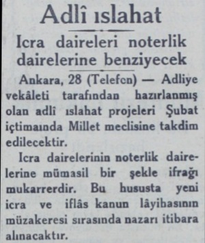  Adli ıslahat lcra daireleri noterlik dairelerine benziyecek Ankara, 28 (Telefen) — Adliye vekâleti tarafından  hazırlanmış