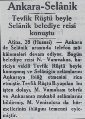  Ankara-Selânik Tevfik Rüştü beyle Selânik belediye reisi konuştu Atina, 28 (Hususi (Huııııı) — Ankara ile Selânik arasında