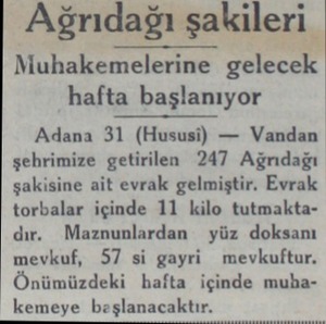  Ağrıdağı şakileri Muhakemelerine gelecek hafta başlanıyor Adana 31 (Hususi) — Vandan şehrimize getirilen 247 Ağrıdağı...