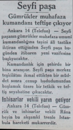  Seyfi paşa Gümrükler muhafaza kumandanı teftişe çıkıyor Ankara 14 (Telefon) — Seyfi paşanın gümrükler muhafaza umumi...