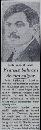 istila eden M. Laval Fransız buhranı devam ediyor Paris, 13 (Hususi) — Laval ka binesinin istifası üzerine reisicumhur M....