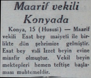  Maarif vekili Konyada Konya, 15 (Hususi) — Maarif vekili Esat bey maiyeti ile birliktte dün şehrimize  gelmiştir. Esat bey