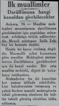  Ilk muallimler Darülfünuna hangi kanaldan girebilecekler Ankara, 16 — Muallim mektepleri mezunlarının darülfünuna...