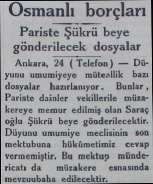 Osmanlı borçları Pariste Şükrü beye gönderilecek dosyalar Ankara, 24 ( Telefon) — Düyunu umumiyeye müteallik bazı dosyalar