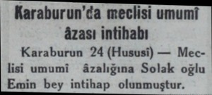  Karaburun'da meclisi umumi âzası intihabı Karaburun 24 (Hususi) — Mec lisi umumi âzalığına Solak oğlu Emin bey intihap...