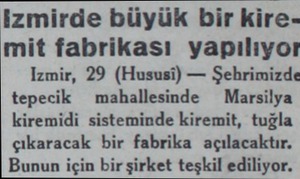  izmirde büyük bir kiremit fabrikası yapılıyor Izmir, 29 (Hususi) — Şehrimizde tepecik mahallesinde Marsilya kiremidi...