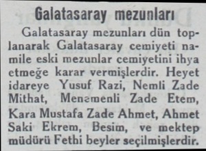  Galatasaray mezunları Galatasaray mezunları dün toplanarak Galatasaray cemiyeti namile eski mezunlar cemiyetini ihya etmeğe